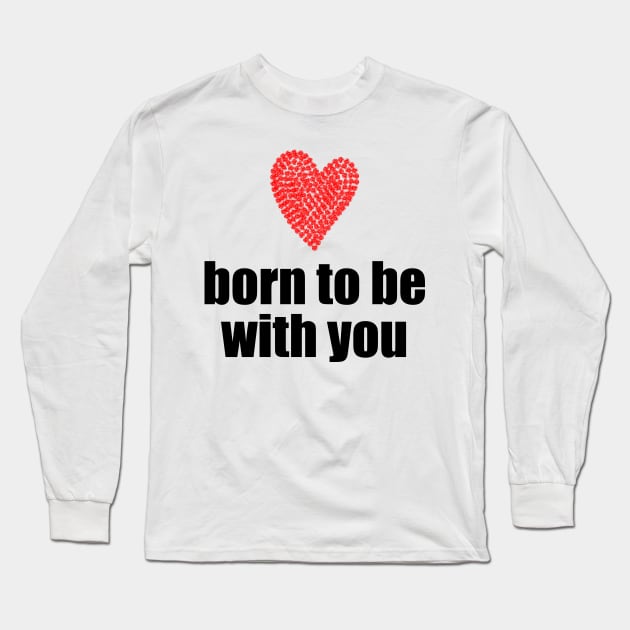 Born to be with you - red heart Long Sleeve T-Shirt by Sissely